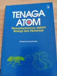 Image of Tenaga Atom Pemanfaatannya dalam Biologi dan Pertanian